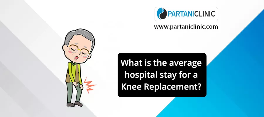 What is the average hospital stay for a knee replacement?